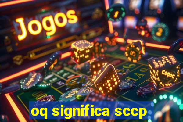 oq significa sccp